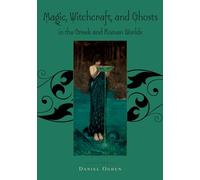 Magic, Witchcraft and Ghosts in the Greek and Roman Worlds – A Sourcebook