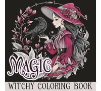Magic Witchy Coloring Book: A magical fantasy garden with witches and wizards, crystals, potions, ravens, mushrooms, black cats, and a nice cup of tea
