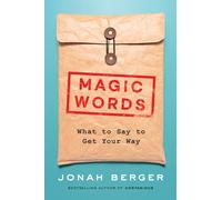 Magic Words The New Science of Language for Persuasion, Communication, and Dr...