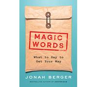 Magic Words: The New Science of Language for Persuasion, Communication, and Driving Action