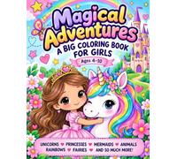 Magical Adventures: A Big Coloring Book for Girls Ages 4-10: 50 Cute Unicorns, Princesses, Mermaids, Fairies, Rainbows, Animals, Butterflies, Castles and Magical Coloring Pages for Kids