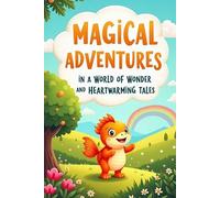 Magical Adventures in a World of Wonder and Heartwarming Tales: 29 Enchanting Stories for Children Ages 4-8 About Friendship, Adventure, and Positive Values, Classic Style.