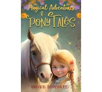 Magical Adventures & Pony Tales: Six Magical Stories in One Spellbinding Book: Six Spellbinding Stories in One Magical Book