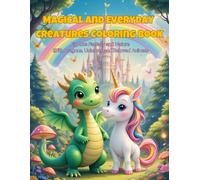 Magical and Everyday Creatures Coloring Book: Explore Fantasy and Nature with Dragons, Unicorns and Beloved Animals
