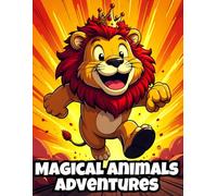 Magical Animals Adventures: Fun and Satisfying Coloring Pages Of Cute & Fantasy Creatures For Kids |Nice Gift Ideas For Boys & Girls |Perfect For Those With Autism |80 Pages 8.5" X 11".
