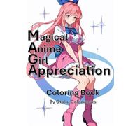 Magical Anime Girl Appreciation Coloring Book