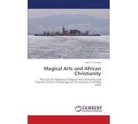 Magical Arts and African Christianity: The Use of Indigenous Magical Arts (Amulets and Charms) and It's Challenges to Christianity in Urhobo Land