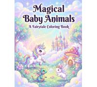 Magical Baby Animals: A Fairytale Coloring Book for Kids Ages 3-8