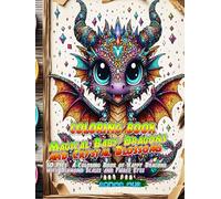 Magical Baby Dragons and Crystal Blossoms: 60 PICS Coloring Book of Happy Dragons with Fierce Eyes and Diamond Scales (Cute Baby Dragons Coloring Fun)