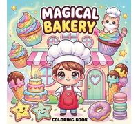 Magical Bakery coloring Book: A Sweet & Whimsical Coloring Adventure - Cute Cakes, Friendly Bakers & Yummy Treats for Little Artists Ages 3-7