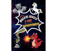 Magical beasts & their superpowers: Discover Amazing Powers of 50 Legendary Creatures