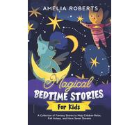 Magical Bedtime Stories for Kids: A Collection of Short, Funny, Fantasy Stories to Help Children & Toddlers Fall Asleep Fast, and Have a Relaxing Night's Sleep, Teach Them Important Values