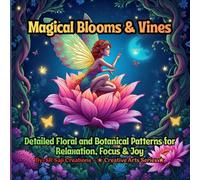 Magical Blooms & Vines: An Adult Coloring Book: Detailed Floral and Botanical Patterns for Relaxation, Focus & Joy (Mystical Garden Coloring Series)