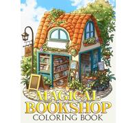 Magical Bookshop Coloring Book: Enter a World of Literary Fantasy with Captivating Store Scenes for All Ages Creative Exploration & Imaginative Joy