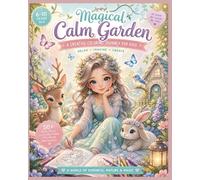 Magical Calm Garden: A Relaxing & Creative Coloring Book for Kids Ages 6-10 | Calm, Imagine & Create