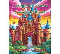 Magical Castles Coloring Book: 100 Detailed Illustrations of Magical Kingdoms for Stress Relief