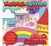 "Magical Castles" - Mini Coloring Book; Travel-Friendly Size 6x6": 50 Fairytale Castles Coloring Pages with Wonderful Characters! (Art Therapie)