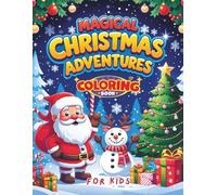 Magical Christmas Adventures Coloring Book for Kids: A Fun and Festive Christmas Coloring Book | with Cute Holiday Characters, Winter Scenes, Santa, ... and | Simple Coloring Pages for Kids Ages 4-8