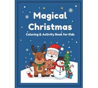 Magical Christmas Coloring & Activity Book for Kids: 60 Fun Pages with Santa, Reindeer, Snowmen, and Holiday Puzzles for Ages 3-8