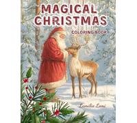 Magical Christmas Coloring Book: 38 Christmas Coloring Pages for Adults, Seniors & Teens - Relaxing Holiday Scenes with Santa, Reindeer & Cozy Winter Homes
