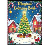 Magical Christmas Coloring Book: Festive Holiday Designs for Kids and Adults to Color, Relax, and Celebrate the Joy of Christmas