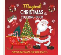 Magical Christmas Coloring Book for Kids Ages 3+: 30 Delightful Holiday Pages with Santa, Reindeer, Snowmen, Christmas Trees & Gifts - Creative Christmas Fun for Boys and Girls Ages 3+