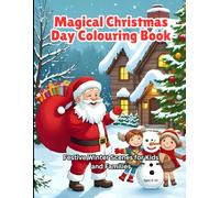 Magical Christmas Day Colouring Book: Festive Winter Scenes for Kids and Families: Fun Holiday Art of Santa, Snowmen, Reindeer, and Cosy Christmas Moments to Colour