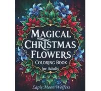 Magical Christmas Flowers for Adults: Highly Detailed Holiday Floral Designs & Relaxing Winter Patterns to Color for Stress Relief and Creativity