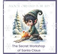 Magical Christmas in the Alps: The Secret Workshop of Santa Claus: A Christmas Gift Book for Kids | Magical Holiday Story with Santa, Elves and Snowy Adventures