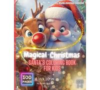 Magical Christmas: Santa's Coloring Book for Kids: Fun Filled creative activity for children and kids at heart for this Christmas Season with 8 x 10 ... Large Bold Images to Color (For Ages 2+)