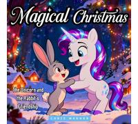 Magical Christmas: The Unicorn and the Rabbit’s Friendship: A heartwarming Christmas story full of magic, friendship, and adventures for children