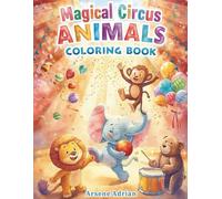 Magical Circus Animals Coloring Book: Fun and Whimsical Coloring Adventures for Kids Ages 3-8