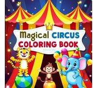 Magical Circus Coloring Book for Kids: Color Cute Circus Animals, Clowns, and Amazing Performers - Easy, Bold Outlines Designed for Children Ages 3-12