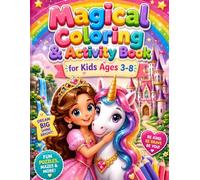 Magical Coloring & Activity Book for Kids Ages 3-8: Cute Princesses, Whimsical Unicorns, Fun Puzzles, and Inspiring Quotes for Girls