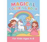 Magical Coloring Book for Kids Ages 4-8: Cute Fantasy Princess, Unicorn, Mermaid & Fairy Art, 100 Fun Coloring Pages