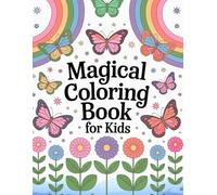Magical Coloring Book for Kids: Butterflies, Rainbows & Flowers: 50 Pretty Designs to Spark Creativity and Imagination
