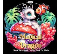 Magical Coral Dragon Coloring Book: Relaxing Black Background Coloring Pages Featuring Coral-Inspired Fantasy Dragons and Underwater Worlds (Magical Dragons: A Grayscale Coloring Series for Adults)