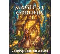 Magical Corners Coloring Book for Adults: 58 Fantasy Designs Featuring Enchanted Homes, Adorable Creatures, and Cozy Nature Scenes on Black ... (Enchanted Escapes Adult Coloring Books)
