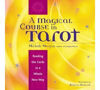 Magical Course in Tarot: Reading the Cards in a Whole New Way