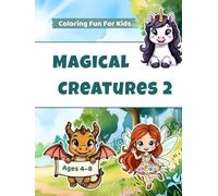 Magical Creatures 2: Coloring Fun for Kids - Dragons, Fairies & Unicorns with Stories and Activities (Ages 4-8) (Magical Creatures Series)