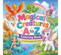 Magical Creatures A to Z Coloring Book: A Fun Fantasy Alphabet Book for Kids (Explore the Alphabet Coloring Books)