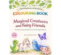 MAGICAL CREATURES AND FAIRY FRIENDS: An Activity Colouring Book for Kids Ages 5-8 | Little Explorers of the World