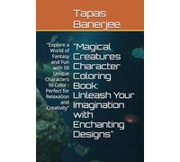 "Magical Creatures Character Coloring Book: Unleash Your Imagination with Enchanting Designs": "Explore a World of Fantasy and Fun with 50 Unique ... - Perfect for Relaxation and Creativity"