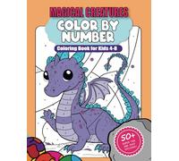 Magical Creatures Color by Numbers Coloring Book for Ages 4-8: Magical Adventures with Dragons, Jungle animals, Princesses, and Much More! An Activity Book for Boys and Girls