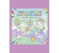 Magical Creatures - coloring book / drawing book: Mythical Creatures Focus Dragons, Unicorns, Fairies, and Other Mythical Beings A Coloring Book of ... Legendary Creatures from Fantasy and Folklore