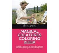 Magical Creatures Coloring Book: Explore a world of fantastical creatures in this enchanting coloring coloring book