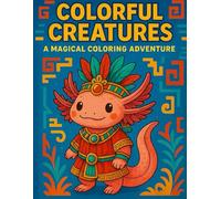 Magical Creatures Coloring Book: Featuring Aztec Axolotls and Mythical Animals