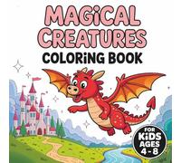 Magical Creatures Coloring Book For Kids Ages 4-8: Bold & Easy Mythical Beasts Illustrations For Boys & Girls | Perfect Gift For Toddlers | Fun ... | Cute & Simple Designs For Children