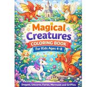 Magical Creatures Coloring Book for Kids Ages 4-8: Dragons, Unicorns, Fairies, Mermaids and Griffins