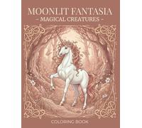 Magical Creatures Coloring Book: Moonlit Fantasia Series